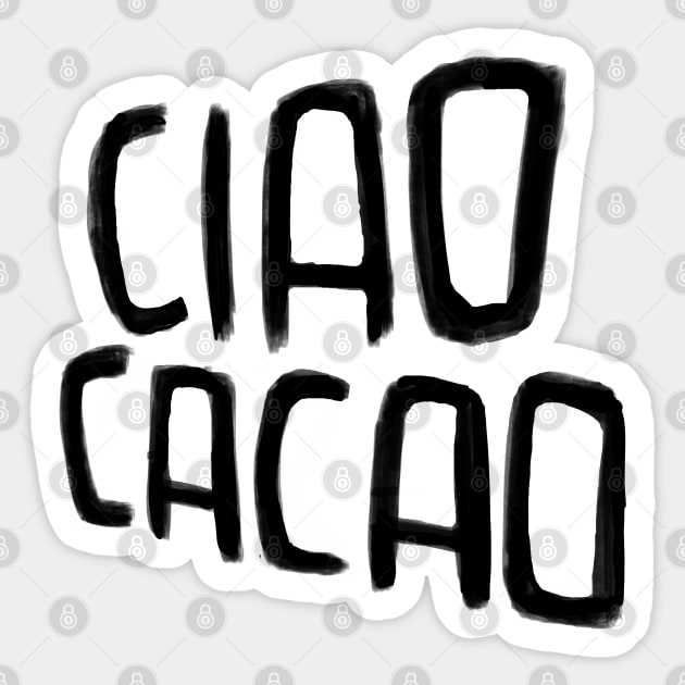 Ciao Cacao Sticker by badlydrawnbabe